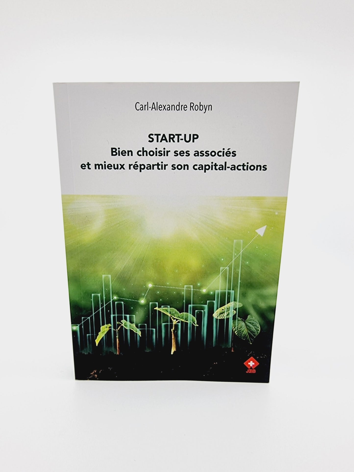 Livre - START-UP Bien choisir ses associés et mieux répartir son capital-actions