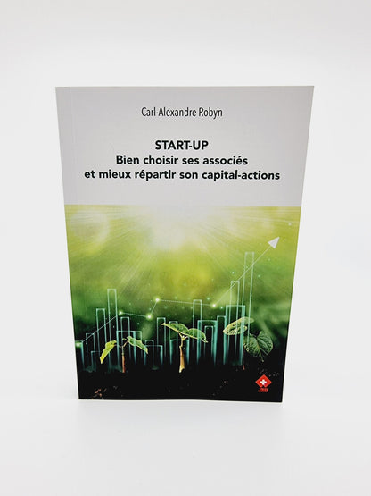 Livre - START-UP Bien choisir ses associés et mieux répartir son capital-actions